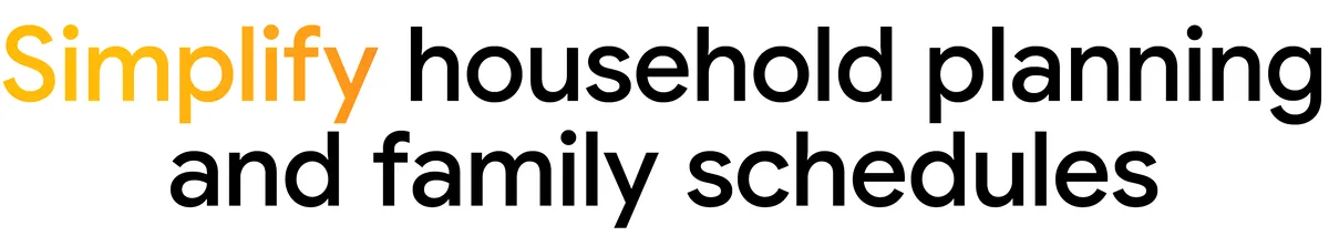 Text "Simplify household planning and family schedules"