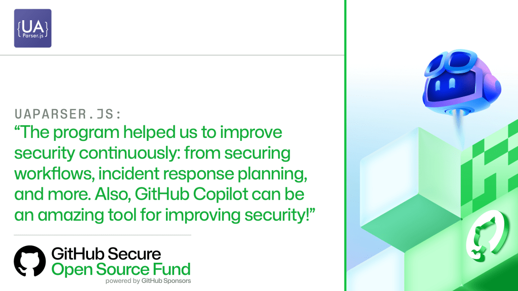 UAPARSER.JS:
'The program helped us to improve security continuously: from securing workflows, incident response planning, and more. Also, GitHub Copilot can be an amazing tool for improving security!'