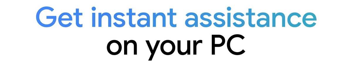 "Get instant assistance on your PC"