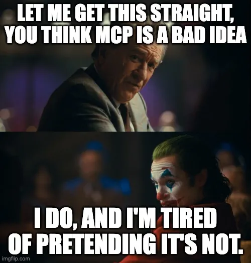 让我理清一下,你认为 MCP 是个坏主意?我确实这么认为,而且我受够了假装它不是。